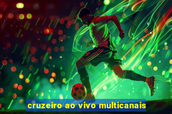 cruzeiro ao vivo multicanais